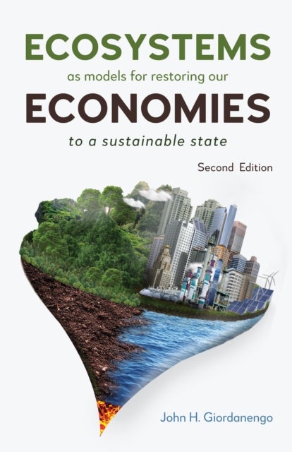 Ecosystems as Models for Restoring our Economies, 2nd Edition - To a Sustainable State