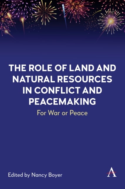 The Role of Land and Natural Resources in Conflict and Peacemaking