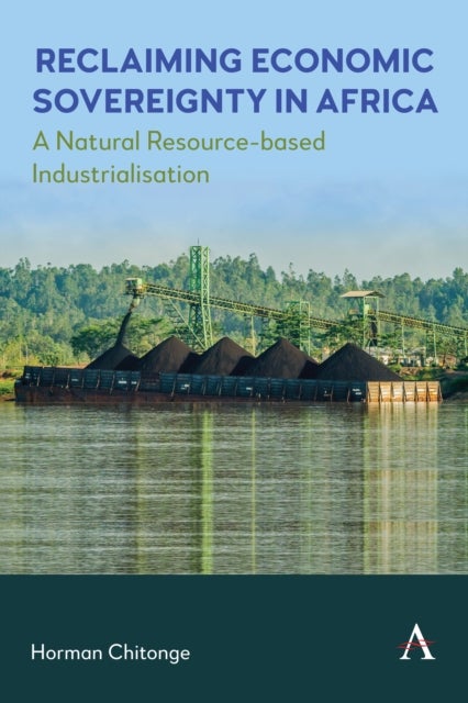 Reclaiming Economic Sovereignty in Africa - A Natural Resource-based Industrialisation Perspective