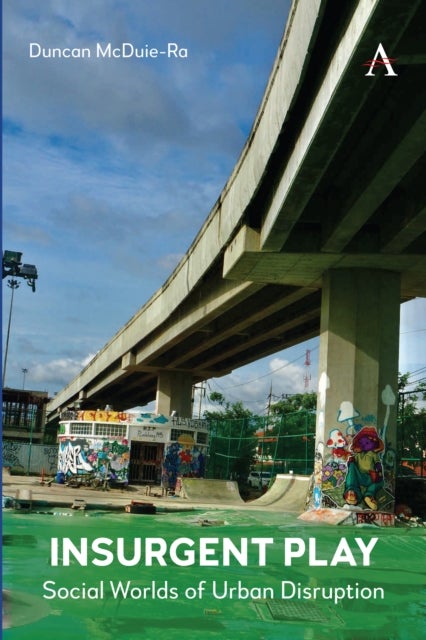 Insurgent Play - Social Worlds of Urban Disruption