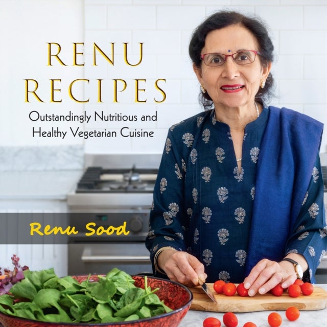 Renu Recipes - Outstandingly Nutritious and Healthy Vegetarian Cuisine