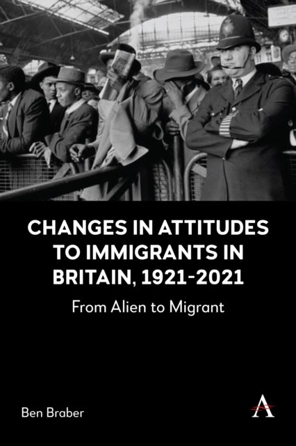 Changes in Attitudes to Immigrants in Britain, 1921-2021 - From Alien to Migrant