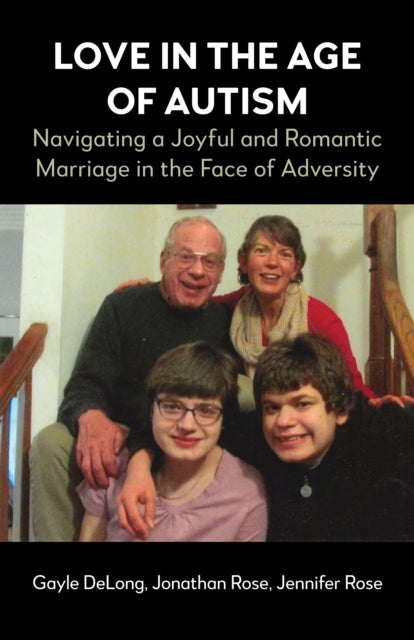 Love in the Age of Autism - Navigating a Joyful and Romantic Marriage in the Face of Adversity
