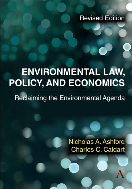 Environmental Law, Policy, and Economics - Reclaiming the Environmental Agenda - Revised Edition