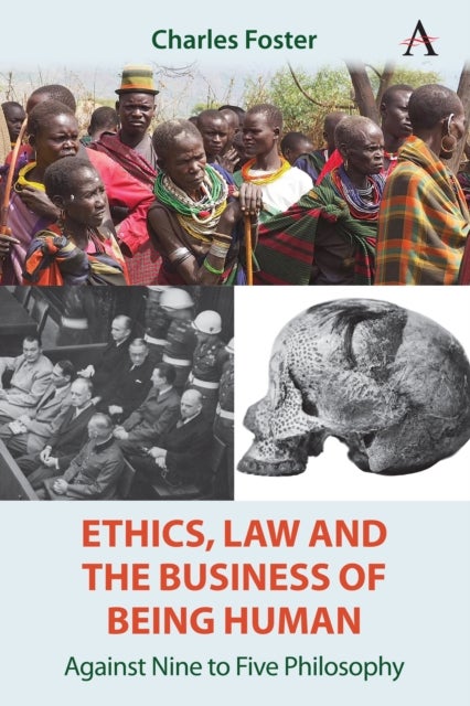 Ethics, Law and the Business of Being Human - Against Nine to Five Philosophy