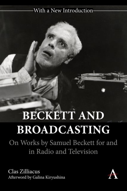 Beckett and Broadcasting - On Works by Samuel Beckett for and in Radio and Television