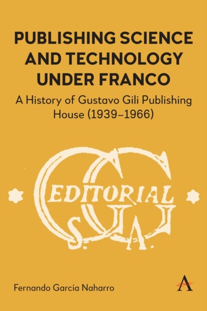 Publishing Science and Technology Under Franco - A History of Gustavo Gili Publishing House (1939-1966)