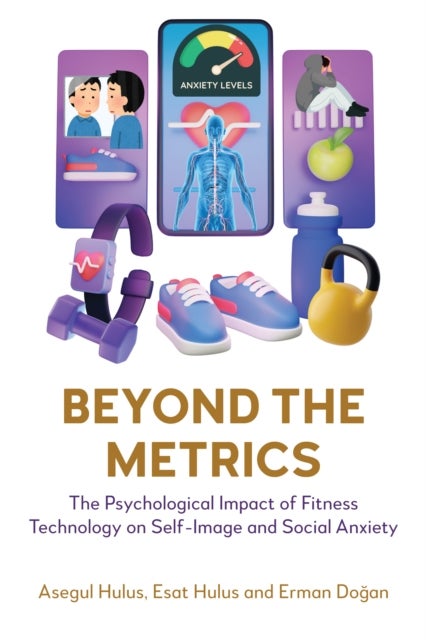 Beyond the Metrics - The Psychological Impact of Fitness Technology on Self-Image and Social Anxiety