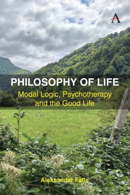 Philosophy of Life - Modal Logic, Psychotherapy and the Good Life