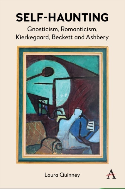 Self-Haunting - Gnosticism, Romanticism, Kierkegaard, Beckett and Ashbery