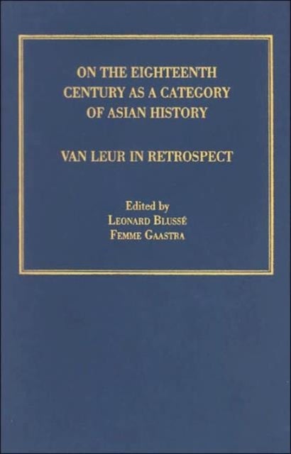 On the Eighteenth Century as a Category of Asian History - Van Leur in Retrospect
