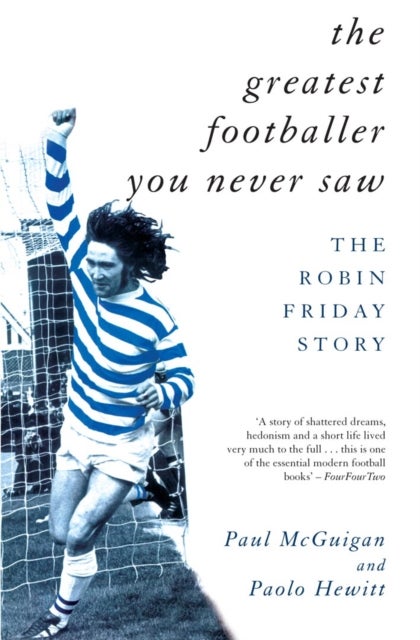 The Greatest Footballer You Never Saw - The Robin Friday Story