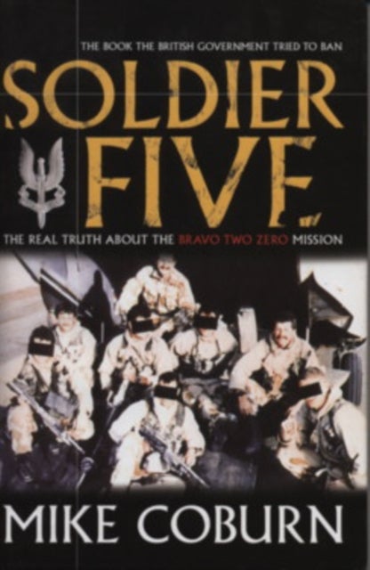 Soldier Five - The Real Truth About The Bravo Two Zero Mission