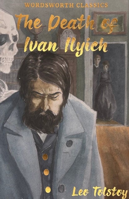 The Death of Ivan Ilyich & Other Stories - Wordsworth Classics