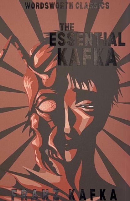 The Essential Kafka - The Castle; The Trial; Metamorphosis and Other Stories