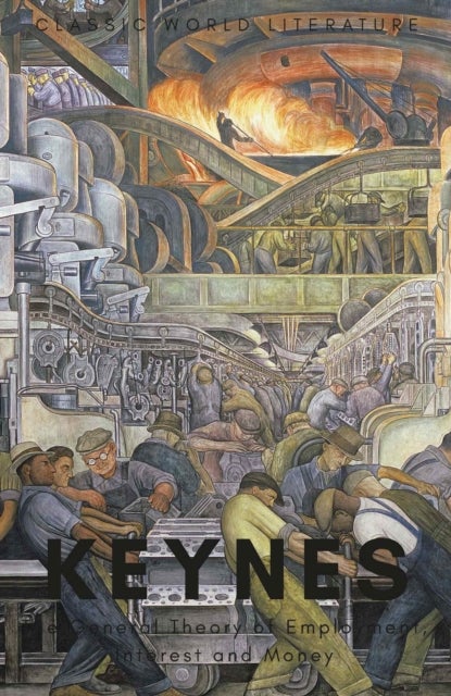 The General Theory of Employment, Interest and Money - with The Economic Consequences of the Peace