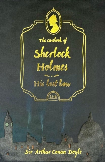The Casebook of Sherlock Holmes & His Last Bow (Collector's Edition) - Wordsworth Collector's Editions
