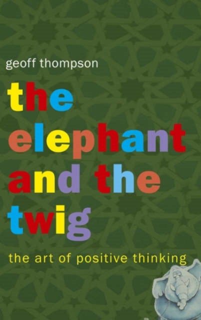 The Elephant and The Twig - The Art of Positive Thinking