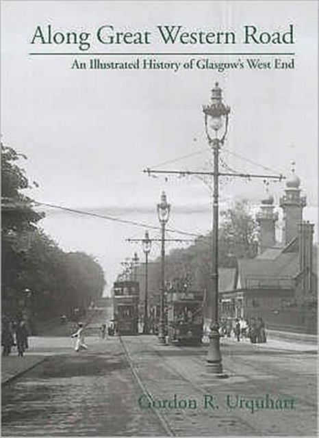 Along Great Western Road - An Illustrated History of Glasgow's West End