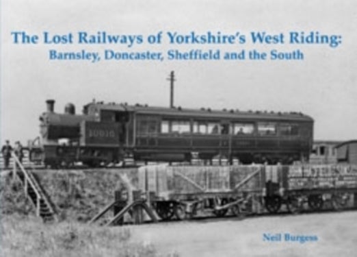 The Lost Railways of Yorkshire's West Riding - Barnsley, Doncaster, Sheffield and the South