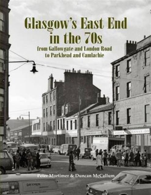 Glasgow's East End in the 70s - From Gallowgate and London Road to Parkhead and Camlachie
