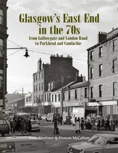 Glasgow's East End in the 70s - From Gallowgate and London Road to Parkhead and Camlachie