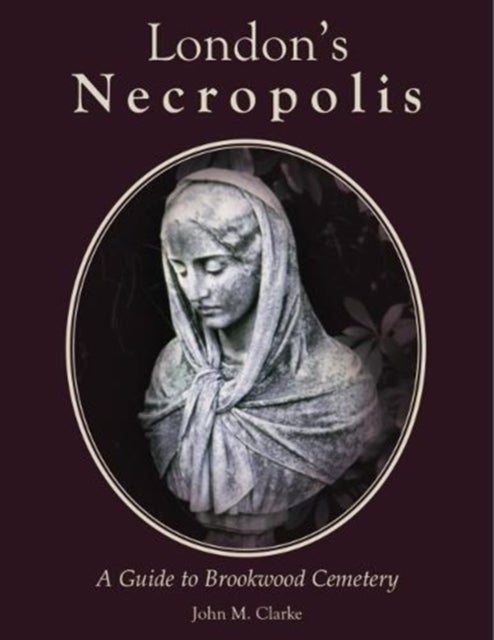London's Necropolis - A Guide to Brookwood Cemetery (New Edition)