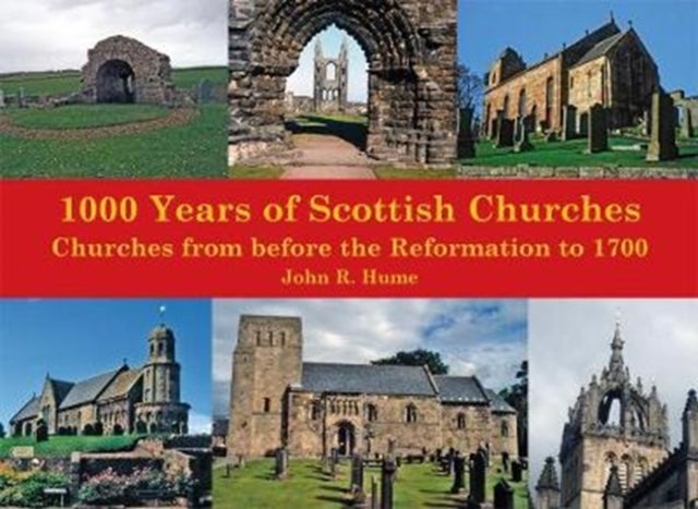 1,000 Years of Scottish Churches - Churches from before the Reformation to 1700