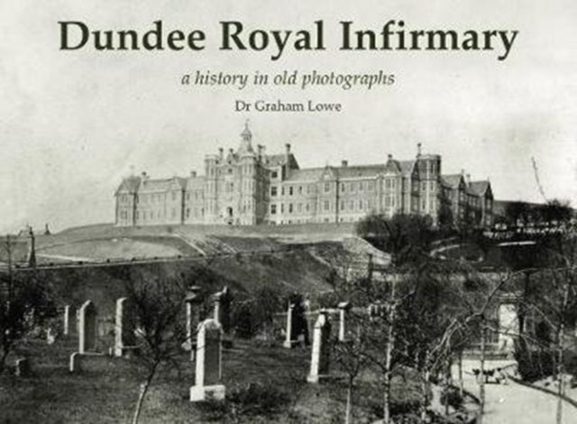 Dundee Royal Infirmary - a history in old photographs