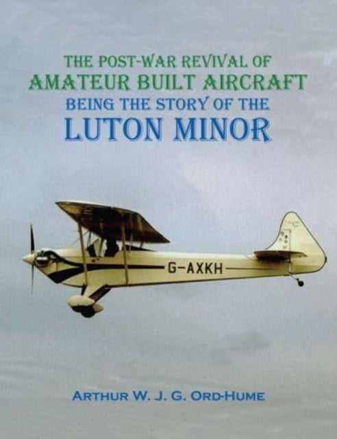 Luton Minor - The Post-War Revival of Amateur Built Aircraft
