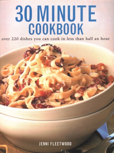 30 Minute Cookbook - Over 220 dishes you can cook in less than half an hour