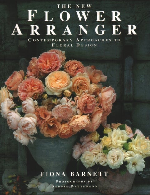 The New Flower Arranger - Contemporary approaches to floral design