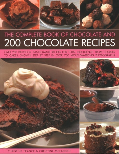 Chocolate and 200 Chocolate Recipes, The Complete Book of
