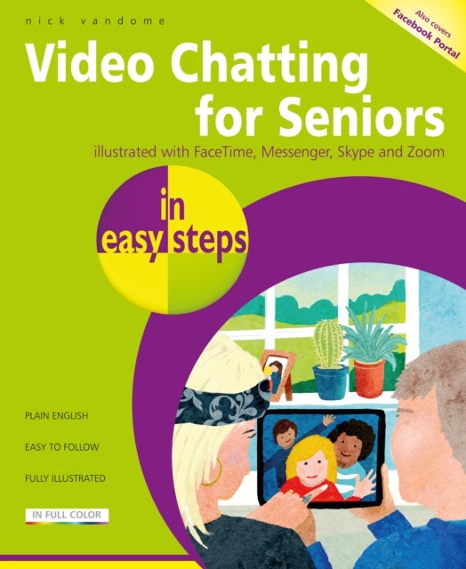 Video Chatting for Seniors in easy steps - Video call and chat using FaceTime, Facebook Messenger, Facebook Portal, Skype and Zoom