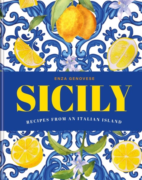 Sicily - Essential Recipes from a Mediterranean Island