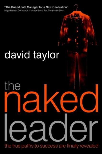The Naked Leader - The True Paths to Success are Finally Revealed
