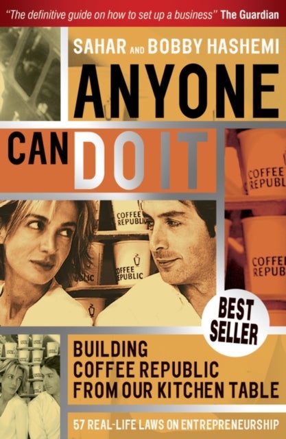 Anyone Can Do It - Building Coffee Republic from Our Kitchen Table - 57 Real Life Laws on Entrepreneurship
