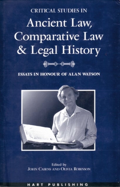 Critical Studies in Ancient Law, Comparative Law and Legal History - Essays in Honour of Alan Watson