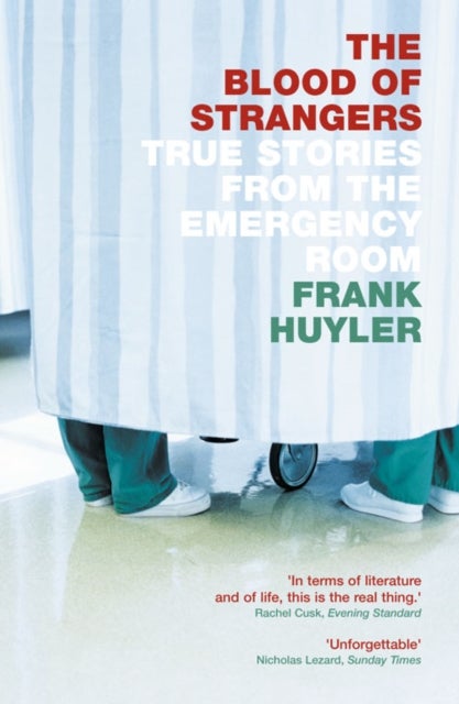 The Blood of Strangers - True Stories from the Emergency Room
