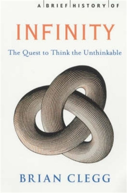 A Brief History of Infinity - The Quest to Think the Unthinkable