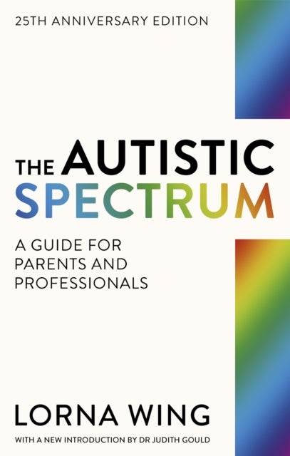 The Autistic Spectrum 25th Anniversary Edition - A Guide for Parents and Professionals