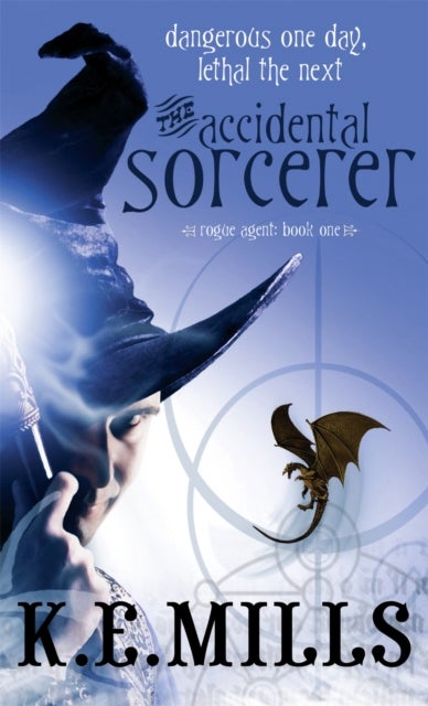 The Accidental Sorcerer - Book 1 of the Rogue Agent Novels
