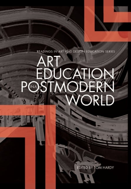 Art Education in a Postmodern World - Collected Essays