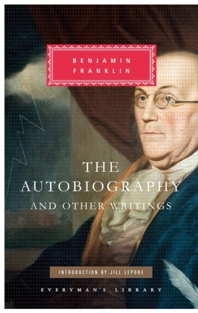 The Autobiography of Benjamin Franklin - Everyman's Library CLASSICS