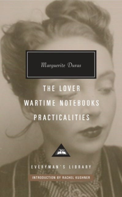 The Lover, Wartime Notebooks, Practicalities - Everyman's Library CLASSICS