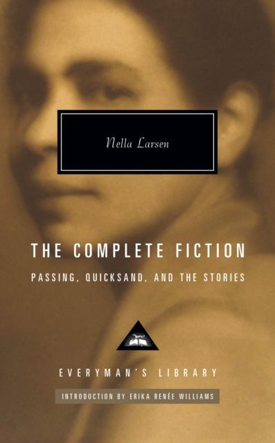The Complete Fiction - Passing. Quicksand. And the Stories