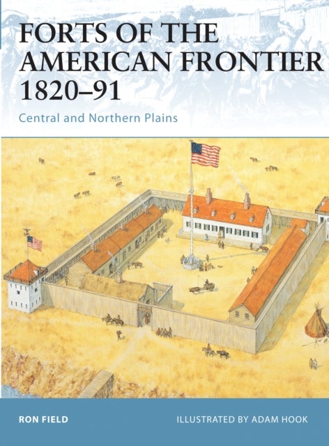 Forts of the American Frontier 1820-91 - Central and Northern Plains