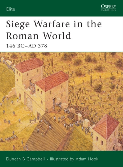 Siege Warfare in the Roman World - 146 BC-AD 378