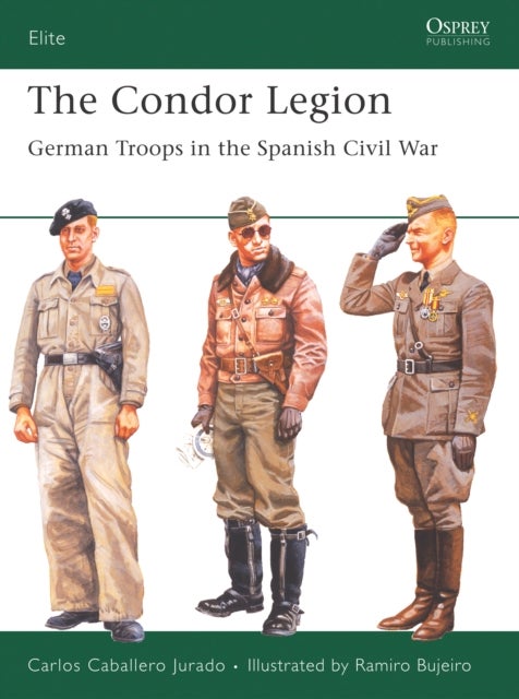 The Condor Legion - German Troops in the Spanish Civil War