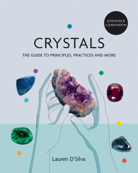 Godsfield Companion: Crystals - The guide to principles, practices and more